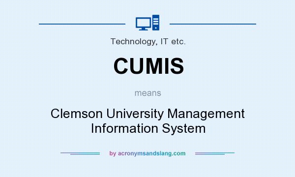 What does CUMIS mean? It stands for Clemson University Management Information System