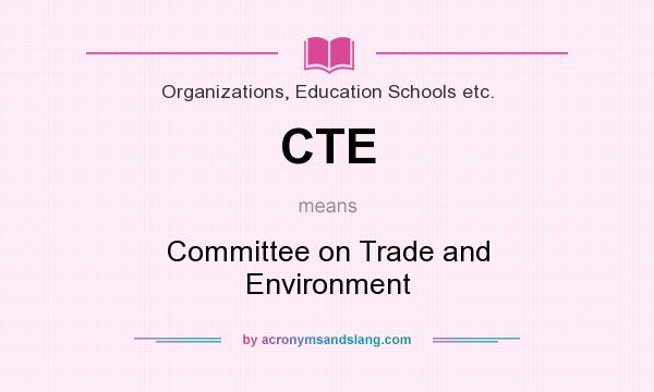 What does CTE mean? It stands for Committee on Trade and Environment