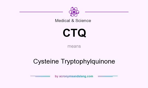 What does CTQ mean? It stands for Cysteine Tryptophylquinone