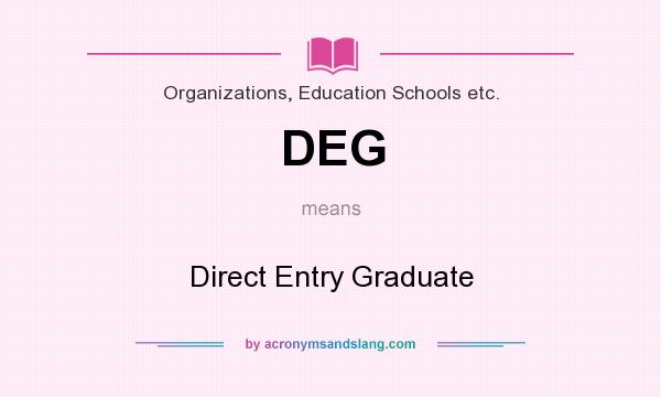 What does DEG mean? It stands for Direct Entry Graduate