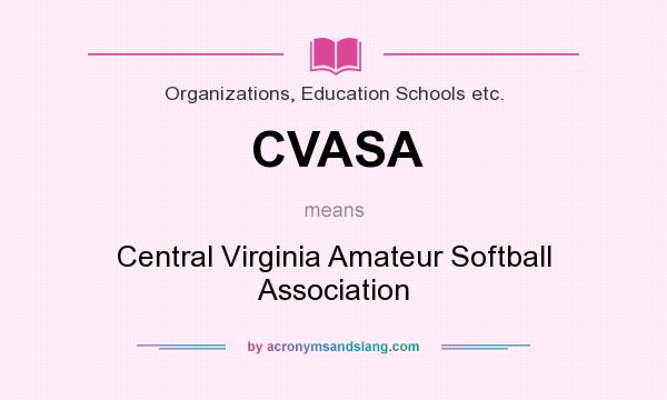 What does CVASA mean? It stands for Central Virginia Amateur Softball Association
