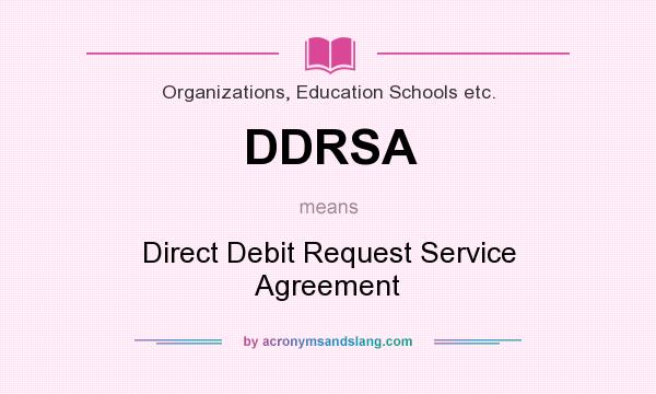 What does DDRSA mean? It stands for Direct Debit Request Service Agreement