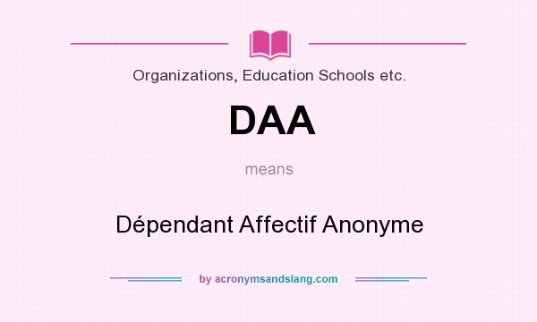 What does DAA mean? It stands for Dépendant Affectif Anonyme