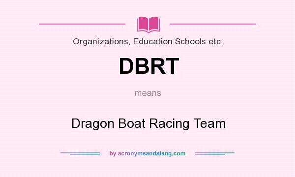 What does DBRT mean? It stands for Dragon Boat Racing Team