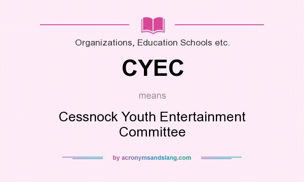 What does CYEC mean? It stands for Cessnock Youth Entertainment Committee