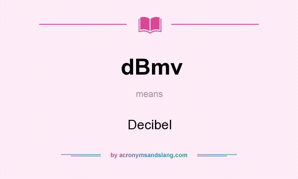 What does dBmv mean? It stands for Decibel