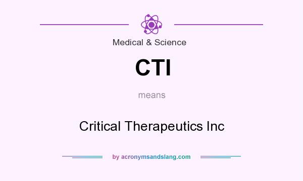 What does CTI mean? It stands for Critical Therapeutics Inc