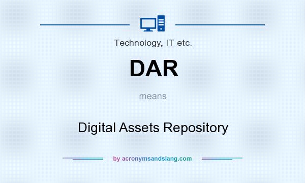 What does DAR mean? It stands for Digital Assets Repository