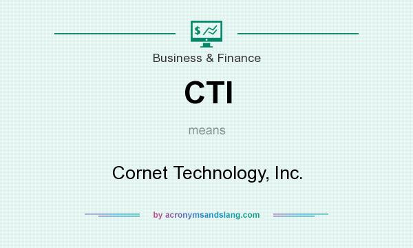 What does CTI mean? It stands for Cornet Technology, Inc.