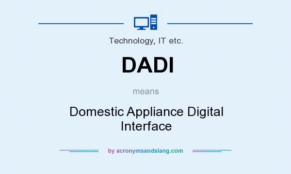 What does DADI mean? It stands for Domestic Appliance Digital Interface