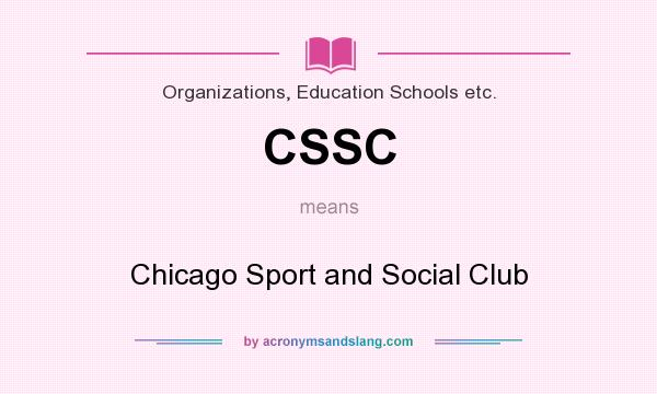 What does CSSC mean? It stands for Chicago Sport and Social Club