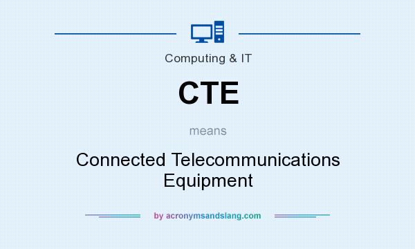 What does CTE mean? It stands for Connected Telecommunications Equipment
