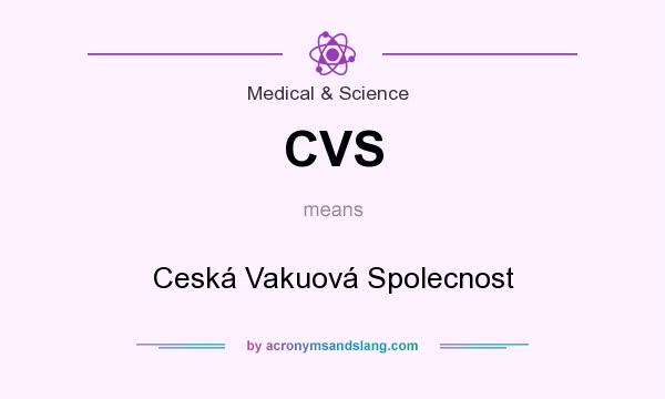 What does CVS mean? It stands for Ceská Vakuová Spolecnost