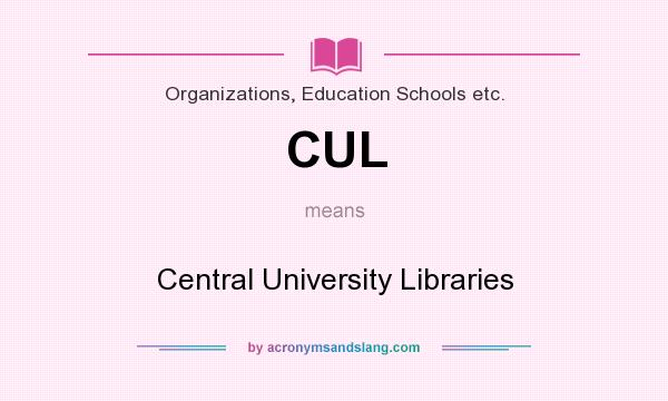 What does CUL mean? It stands for Central University Libraries