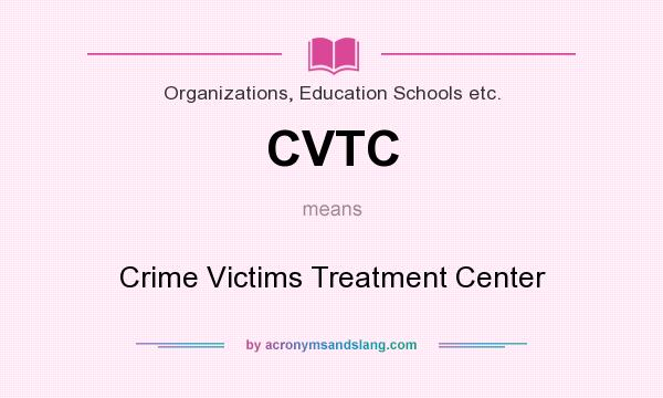 What does CVTC mean? It stands for Crime Victims Treatment Center
