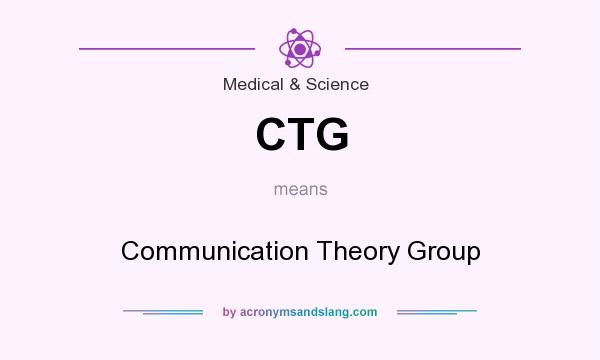What does CTG mean? It stands for Communication Theory Group