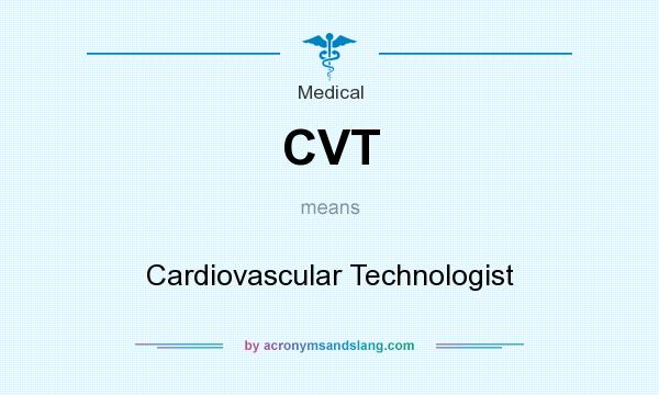 What does CVT mean? It stands for Cardiovascular Technologist