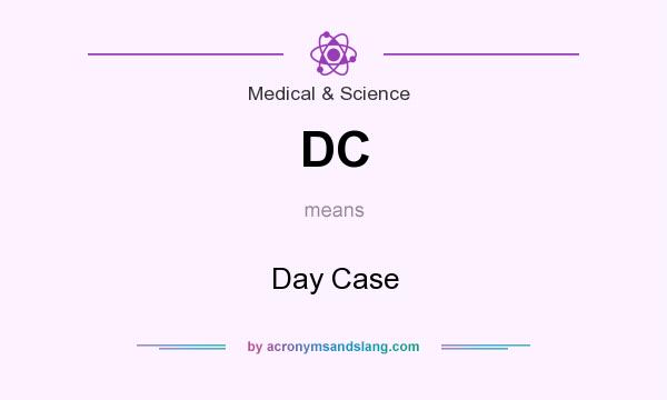 What does DC mean? It stands for Day Case