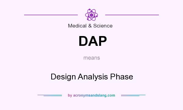 What does DAP mean? It stands for Design Analysis Phase
