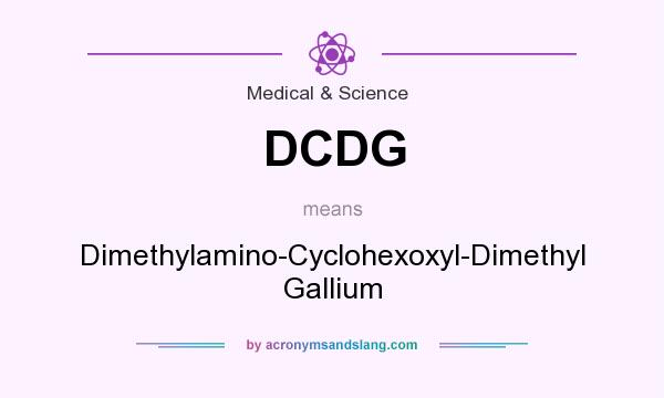 What does DCDG mean? It stands for Dimethylamino-Cyclohexoxyl-Dimethyl Gallium