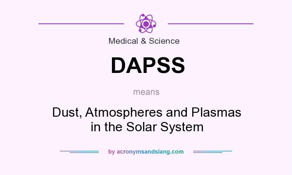 What does DAPSS mean? It stands for Dust, Atmospheres and Plasmas in the Solar System