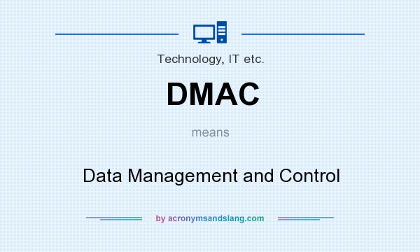 What does DMAC mean? It stands for Data Management and Control