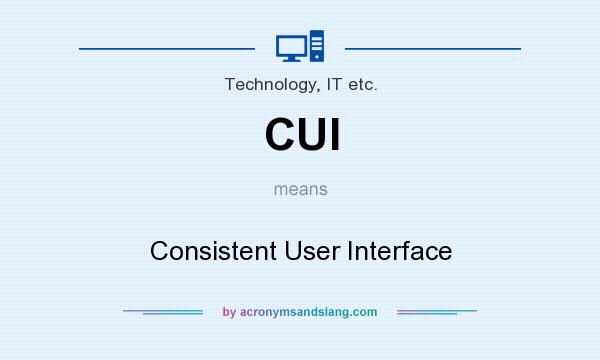 What does CUI mean? It stands for Consistent User Interface