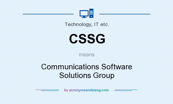 What does CSSG mean? It stands for Communications Software Solutions Group