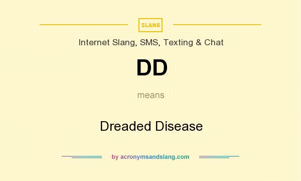 What does DD mean? It stands for Dreaded Disease