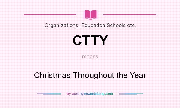 What does CTTY mean? It stands for Christmas Throughout the Year