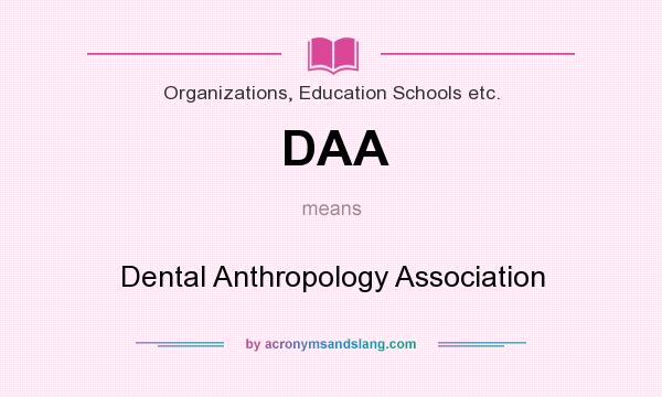 What does DAA mean? It stands for Dental Anthropology Association