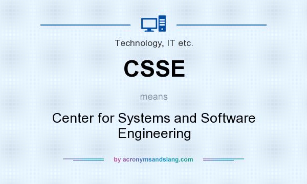 What does CSSE mean? It stands for Center for Systems and Software Engineering