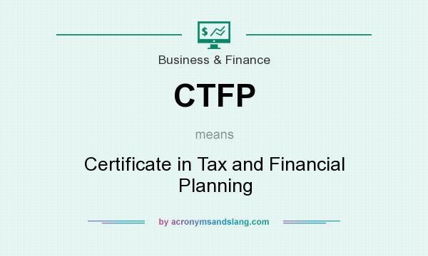 What does CTFP mean? It stands for Certificate in Tax and Financial Planning