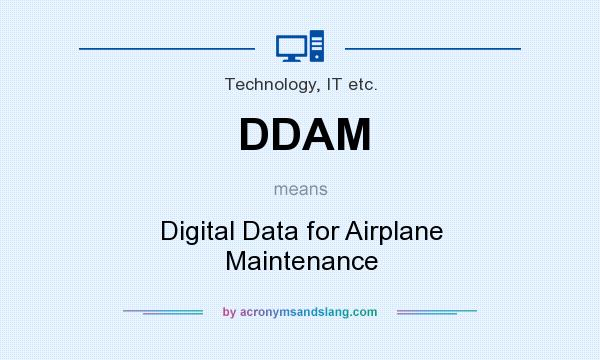 What does DDAM mean? It stands for Digital Data for Airplane Maintenance