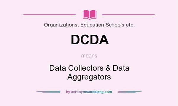 What does DCDA mean? It stands for Data Collectors & Data Aggregators