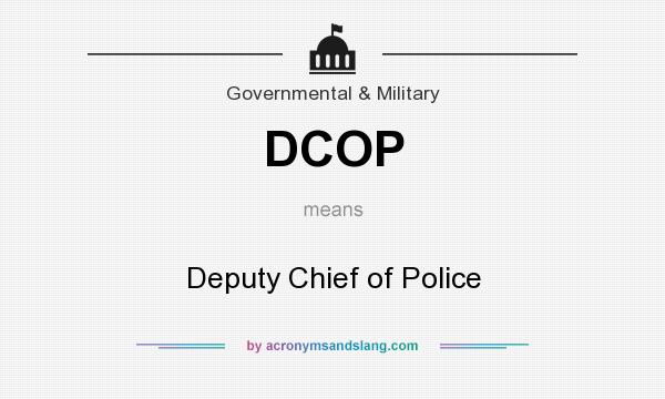 What does DCOP mean? It stands for Deputy Chief of Police