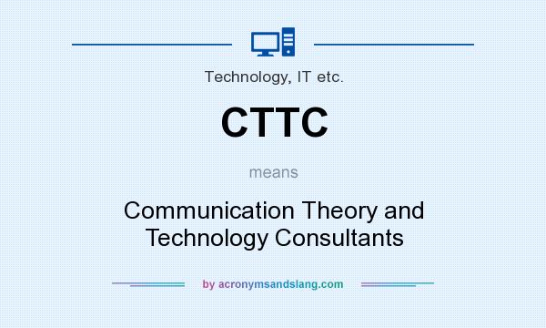What does CTTC mean? It stands for Communication Theory and Technology Consultants