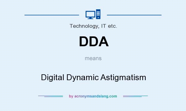 What does DDA mean? It stands for Digital Dynamic Astigmatism