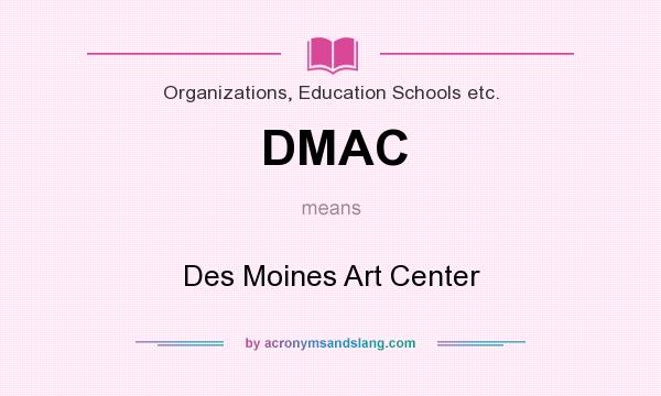 What does DMAC mean? It stands for Des Moines Art Center