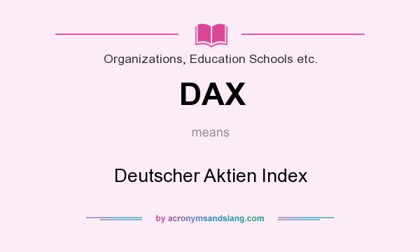 What does DAX mean? It stands for Deutscher Aktien Index