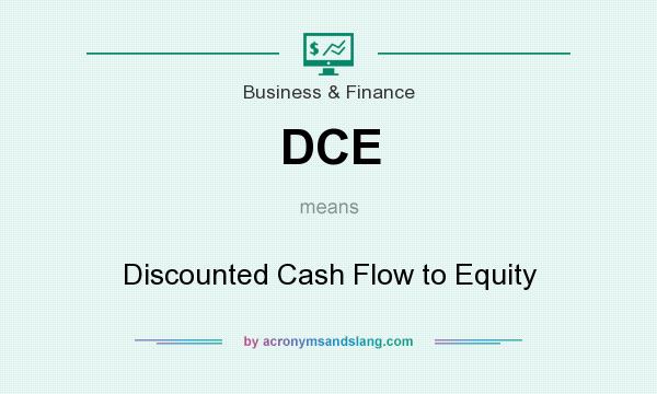 What does DCE mean? It stands for Discounted Cash Flow to Equity