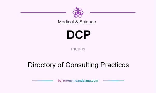What does DCP mean? It stands for Directory of Consulting Practices