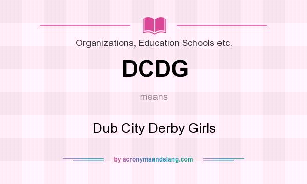 What does DCDG mean? It stands for Dub City Derby Girls