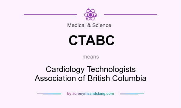 What does CTABC mean? It stands for Cardiology Technologists Association of British Columbia