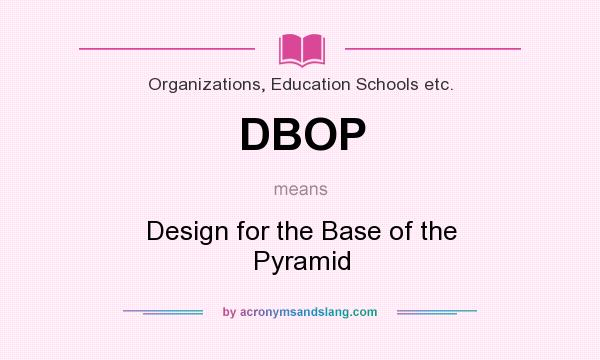 What does DBOP mean? It stands for Design for the Base of the Pyramid
