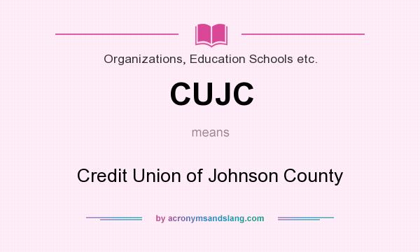 What does CUJC mean? It stands for Credit Union of Johnson County