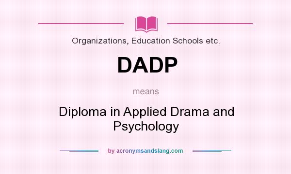 What does DADP mean? It stands for Diploma in Applied Drama and Psychology