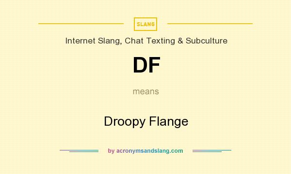 What does DF mean? It stands for Droopy Flange