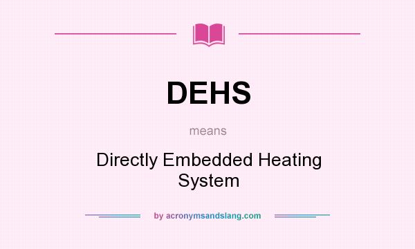 What does DEHS mean? It stands for Directly Embedded Heating System