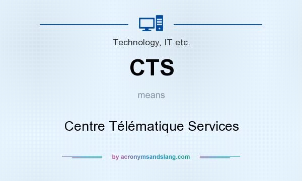 What does CTS mean? It stands for Centre Télématique Services